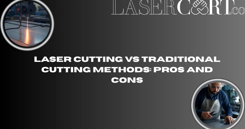 A comparison-themed graphic showing a laser cutting machine on the left and a man using traditional cutting tools on the right, with the title 'Laser Cutting vs Traditional Cutting Methods: Pros and Cons' and the Lasercart.co logo at the top.