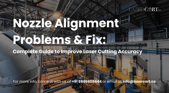 Nozzle Alignment Problems & Fix: Complete Guide to Improve Laser Cutting Accuracy